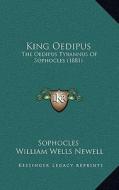 King Oedipus: The Oedipus Tyrannus of Sophocles (1881) di Sophocles edito da Kessinger Publishing