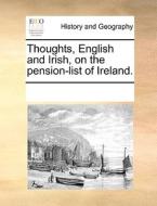 Thoughts, English And Irish, On The Pension-list Of Ireland di Multiple Contributors edito da Gale Ecco, Print Editions