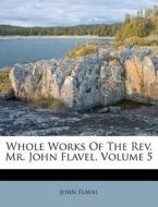 Whole Works Of The Rev. Mr. John Flavel, di John Flavel edito da Nabu Press