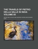 The Travels of Pietro Della Valle in India Volume 85 di Pietro Della Valle edito da Rarebooksclub.com