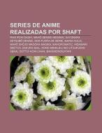 Series de anime realizadas por SHAFT di Fuente Wikipedia edito da Books LLC, Reference Series