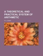 A Theoretical and Practical System of Arithmetic di W. H. Crank edito da Rarebooksclub.com