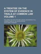 A   Treatise on the System of Evidence in Trials at Common Law; Including the Statutes and Judicial Decisions of All Jurisdictions of the United State di John Henry Wigmore edito da Rarebooksclub.com