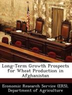 Long-term Growth Prospects For Wheat Production In Afghanistan edito da Bibliogov