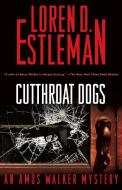 Cut-Throat Dogs di Loren D. Estleman edito da FORGE