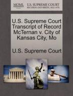 U.s. Supreme Court Transcript Of Record Mcternan V. City Of Kansas City, Mo edito da Gale Ecco, U.s. Supreme Court Records
