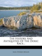 The History and Antiquities of the Doric Race... di Karl Otfried Muller edito da Nabu Press