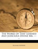 The Works of That Learned and Judicious Divine Mr. ---... di Richard Hooker edito da Nabu Press