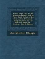Heart Songs Dear to the American People: And by Them Contributed in the Search for Treasured Songs Initiated by the National Magazine - Primary Source di Joe Mitchell Chapple edito da Nabu Press