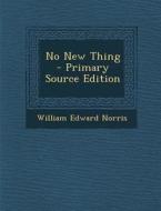 No New Thing di William Edward Norris edito da Nabu Press