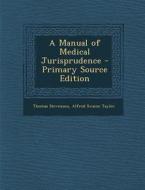 A Manual of Medical Jurisprudence di Thomas Stevenson, Alfred Swaine Taylor edito da Nabu Press