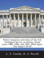 Water-resources Activities Of The U.s. Geological Survey In Kansas, Fiscal Years 1989, 1990, And 1991 di L J Combs, K A Powell edito da Bibliogov