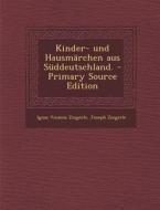 Kinder- Und Hausmarchen Aus Suddeutschland. di Ignaz Vinzenz Zingerle, Joseph Zingerle edito da Nabu Press