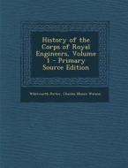 History of the Corps of Royal Engineers, Volume 1 di Whitworth Porter, Charles Moore Watson edito da Nabu Press