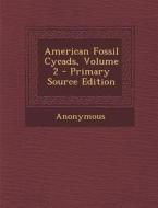 American Fossil Cycads, Volume 2 di Anonymous edito da Nabu Press