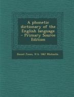 A Phonetic Dictionary of the English Language - Primary Source Edition di Daniel Jones, H. Michaelis edito da Nabu Press