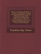 Modern Toolmaking Methods: A Treatise Om Precision Dividing and Locating Methods, Lapping, Making Forming Tools, Accurate Threading, Bench Lathe di Franklin Day Jones edito da Nabu Press