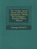 The Temple, Sacred Poems and Private Ejaculations. [With] the Synagogue - Primary Source Edition di George Herbert edito da Nabu Press