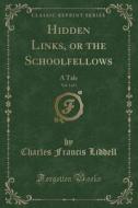 Hidden Links, Or The Schoolfellows, Vol. 1 Of 3 di Charles Francis Liddell edito da Forgotten Books