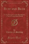 Buff And Blue di Charles F Sterling edito da Forgotten Books