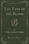 The Eyes Of The Blind (classic Reprint) di Arthur Somers Roche edito da Forgotten Books