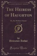 The Heiress Of Haughton, Vol. 1 Of 3 di Unknown Author edito da Forgotten Books