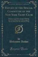 Report Of The Special Committee Of The New York Yacht Club di Unknown Author edito da Forgotten Books