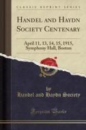 Handel And Haydn Society Centenary di Handel And Haydn Society edito da Forgotten Books