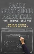 Making Negotiations Predictable di David De Cremer, Madan Pillutla edito da Palgrave Macmillan UK