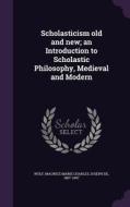 Scholasticism Old And New; An Introduction To Scholastic Philosophy, Medieval And Modern edito da Palala Press