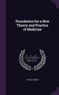 Foundation For A New Theory And Practice Of Medicine di Thomas Inman edito da Palala Press