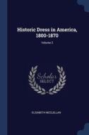 Historic Dress In America, 1800-1870; Vo di ELISABETH MCCLELLAN edito da Lightning Source Uk Ltd