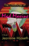 The Chronicles Of Mad Maxine di MJOSETH edito da Lightning Source Uk Ltd