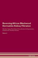 Reversing African Blackwood Dermatitis: Kidney Filtration The Raw Vegan Plant-Based Detoxification & Regeneration Workbo di Health Central edito da LIGHTNING SOURCE INC