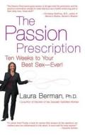 The Passion Prescription: Ten Weeks to Your Best Sex--Ever! di Laura Berman edito da HACHETTE BOOKS
