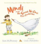 Mindi and the Goose No One Else Could See di Sam McBratney edito da Walker Books Ltd