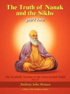 The Truth of Nanak and the Sikhs part two di Anthony John Monaco edito da AuthorHouse