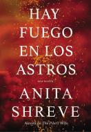 Hay Fuego En Los Astros: Una Novela di Anita Shreve edito da HARPERCOLLINS