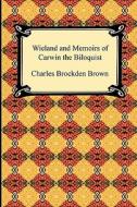 Wieland And Memoirs Of Carwin The Biloquist di Charles Brockden Brown edito da Digireads.com