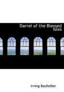 Darrel of the Blessed Isles di Irving Bacheller edito da BiblioLife