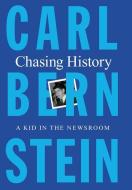 Chasing History: A Kid in the Newsroom di Carl Bernstein edito da THORNDIKE PR
