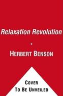 Relaxation Revolution: Enhancing Your Personal Health Through the Science and Genetics of Mind Body Healing di Herbert Benson, William Proctor edito da Scribner Book Company