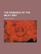 The Romance Of The Milky Way di Lafcadio Hearn edito da Rarebooksclub.com