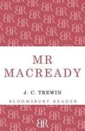 Mr Macready di J. C. Trewin edito da Bloomsbury Publishing Plc