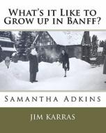 What's It Like to Grow Up in Banff? di Samantha Adkins edito da Createspace
