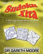 Sudoku Xtra Issue 12: The Logic Puzzle Brain Workout di Gareth Moore, Dr Gareth Moore edito da Createspace