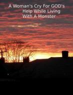 A Woman's Cry for God's Help While Living with a Monster di Carla A. Pickett edito da Createspace