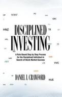 Disciplined Investing di Daniel L. Crawford edito da Createspace