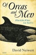 Of Orcas and Men: What Killer Whales Can Teach Us di David Neiwert edito da Overlook Press