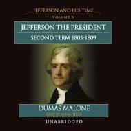 Jefferson the President: Second Term, 18051809: Jefferson and His Time, Vol. 5 di Dumas Malone edito da Blackstone Audiobooks